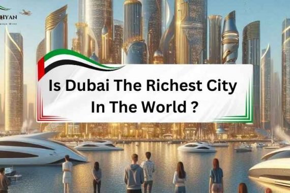 is dubai the richest city in the world, abunahyan blog.