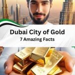 Dubai City of Gold: 7 Amazing Facts About Investing in Gold in Dubai